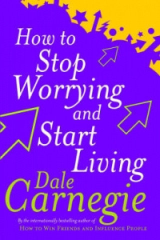 How To Stop Worrying And Start Living Carnegie Dale