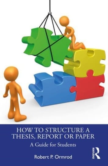 How to Structure a Thesis, Report or Paper: A Guide for Students Taylor & Francis Ltd.