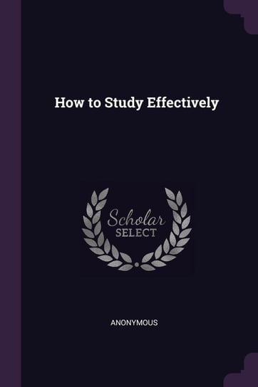 How to Study Effectively Anonymous