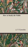 How to Study the Violin Carrodus J. T.