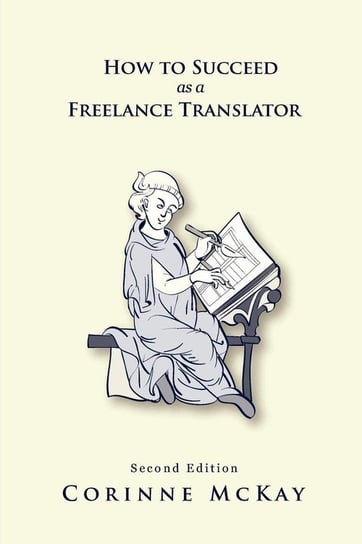 How to Succeed as a Freelance Translator Mckay Corinne