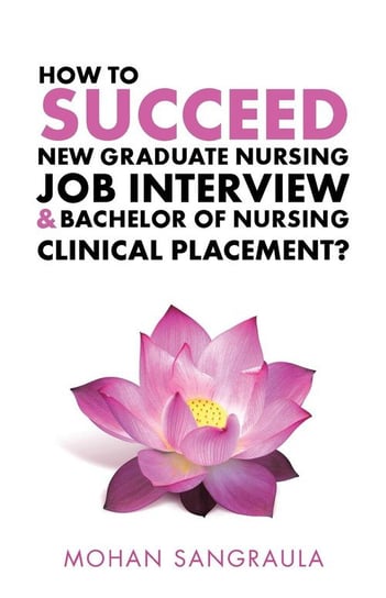 How to Succeed New Graduate Nursing Job Interview & Bachelor of Nursing Clinical Placement? Sangraula Mohan