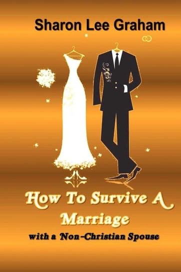 How To Survive A Marriage with a Non-Christian Spouse Graham Sharon L.