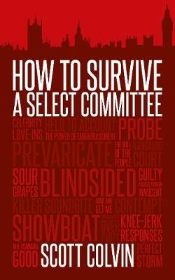 How to Survive a Select Committee Biteback Publishing