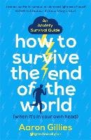 How to Survive the End of the World (When it's in Your Own H Gillies Aaron