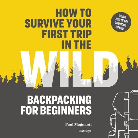 How to Survive Your First Trip in the Wild Magnanti Paul