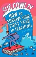 How to Survive Your First Year in Teaching Cowley Sue