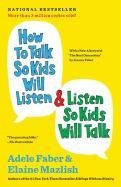 How to Talk So Kids Will Listen & Listen So Kids Will Talk Faber Adele, Mazlish Elaine, Faber Joanna