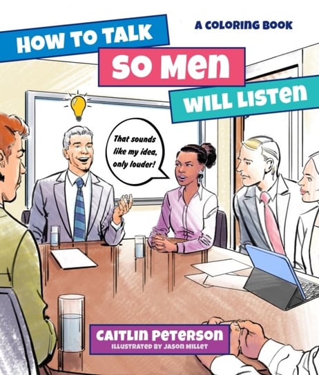 How to Talk So Men Will Listen: A Coloring Book Peterson Caitlin