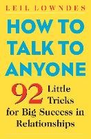 How to Talk to Anyone. 92 Little Tricks for Big Success in Relationships Lowndes Leil