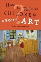 How to Talk to Children About Art Barbe-Gall Francoise