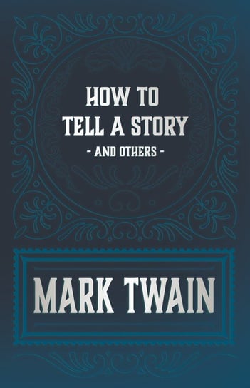 How to Tell a Story and Others Twain Mark