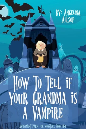 How to Tell if Your Grandma is a Vampire Allsop Angelina
