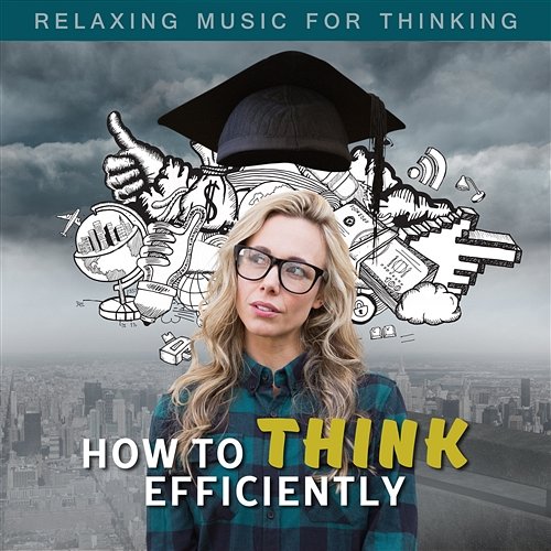 How to Think Efficiently: Relaxing Music for Thinking, Calming New Age for Contemplation Thinking Music World