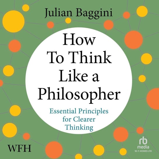 How to Think Like a Philosopher Baggini Julian
