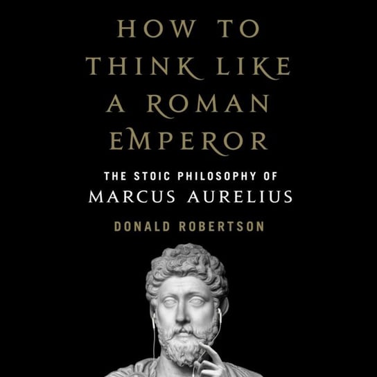 How to Think Like a Roman Emperor Robertson Donald