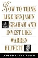 How to Think Like Benjamin Graham and Invest Like Warren Buffett Cunningham Lawrence A.