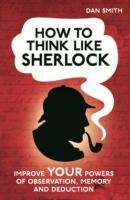How to Think Like Sherlock Smith Daniel