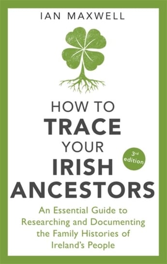 How to Trace Your Irish Ancestors 3rd Edition Ian Maxwell