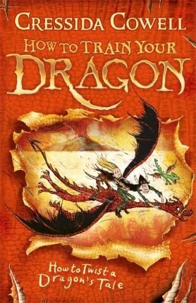 How to Train Your Dragon: How to Twist a Dragon's Tale Cowell Cressida
