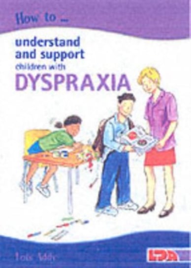 How to Understand and Support Children with Dyspraxia Addy Lois