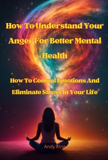 How To Understand Your Anger For Better Mental Health King Andy