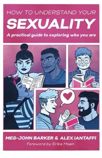 How to Understand Your Sexuality. A Practical Guide for Exploring Who You Are Barker Meg-John