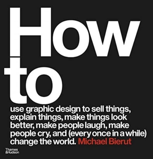 How to use graphic design to sell things, explain things, make things look better, make people laugh Bierut Michael