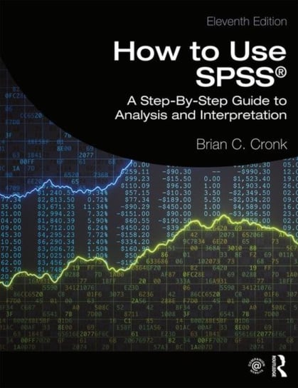 How to Use SPSS (R): A Step-By-Step Guide to Analysis and Interpretation Brian C. Cronk