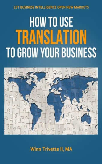 How to Use Translation to Grow Your Business Winn Trivette II, MA