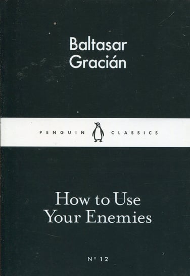How to Use Your Enemies Gracian Baltasar