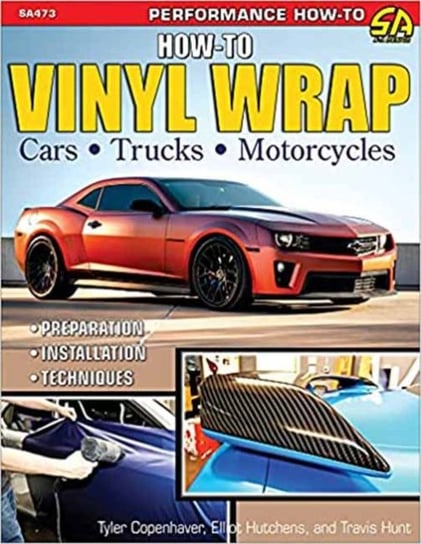 How to Vinyl Wrap Cars, Trucks, & Motorcycles Tyler Copenhaver-Heath, Travis Hunt