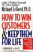 How to Win Customers and Keep Them for Life Leboeuf Michael