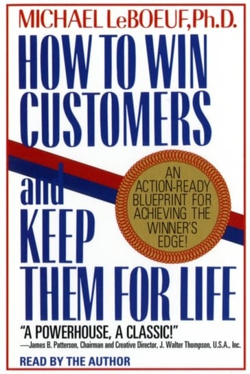 How To Win Customers And Keep Them For Life Leboeuf Michael