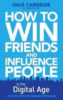 How to Win Friends and Influence People in the Digital Age Carnegie Dale