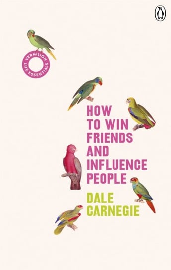 How to Win Friends and Influence People. (Vermilion Life Essentials) Carnegie Dale