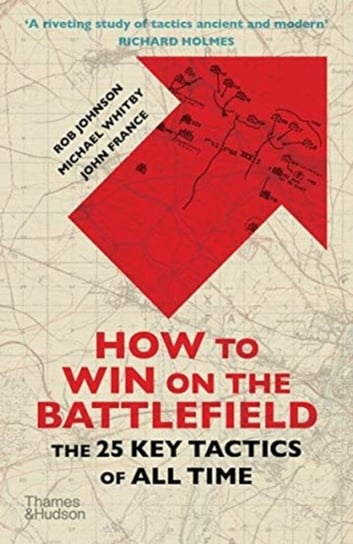 How to Win on the Battlefield: The 25 Key Tactics of All Time Rob Johnson