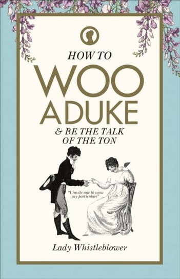 How to Woo a Duke: & be the talk of the ton Lady Whistleblower