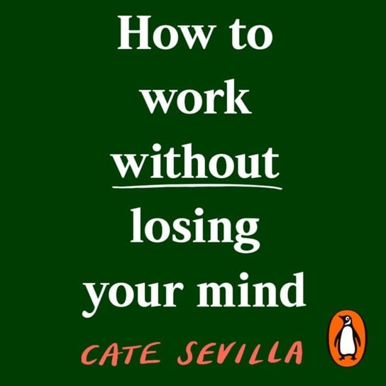 How to Work Without Losing Your Mind Sevilla Cate