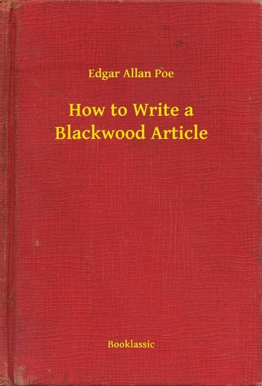 How to Write a Blackwood Article Poe Edgar Allan