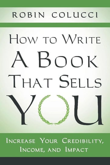 How to Write a Book That Sells You Colucci Robin