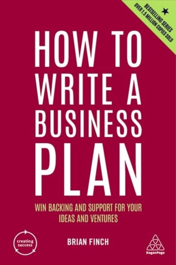 How to Write a Business Plan: Win Backing and Support for Your Ideas and Ventures Finch Brian