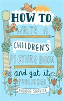 How to Write a Children's Picture Book and Get it Published, 2nd Edition Shavick Andrea
