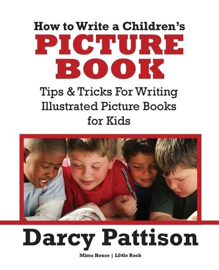 How to Write a Children's Picture Book Darcy Pattison