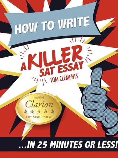 How to Write a Killer SAT Essay Clements Tom
