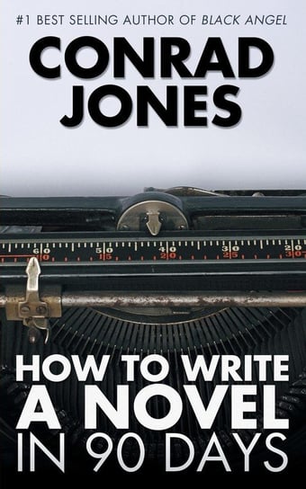 How to Write a Novel in 90 Days Jones Conrad