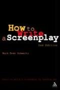 How to Write: A Screenplay: Revised and Expanded Edition Schwartz Mark Evan