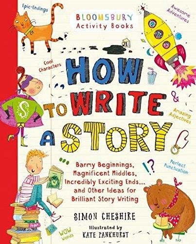 How to Write a Story. A brilliant and fun story writing book for all those learning at home Cheshire Simon