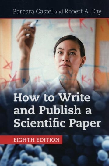 How to Write and Publish a Scientific Paper Gastel Barbara, Day Robert A.