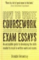 How to Write Coursework & Exam Essays, 6th Edition Hennessy Brendan